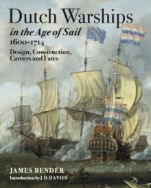 Dutch Warships in the Age of Sail, 1600-1714 : Design, Construction, Careers and Fates