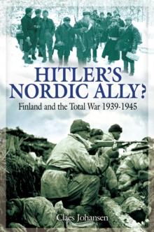 Hitler's Nordic Ally? : Finland and the Total War 1939 - 1945