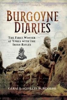 Burgoyne Diaries : The First Winter at Ypres with the Irish Rifles