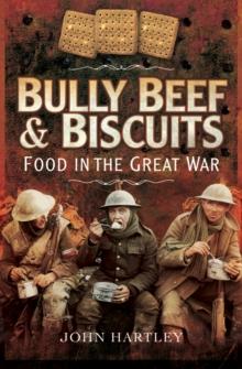 Bully Beef & Biscuits : Food in the Great War