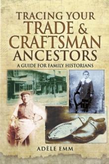 Tracing Your Trade & Craftsman Ancestors : A Guide for Family Historians