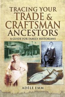 Tracing Your Trade & Craftsman Ancestors : A Guide for Family Historians