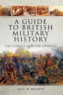 A Guide to British Military History : The Subject and the Sources