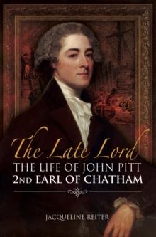 The Late Lord : The Life of John Pitt-2nd Earl of Chatham