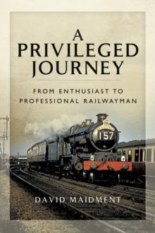 A Privileged Journey : From Enthusiast to Professional Railwayman