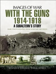 With the Guns, 1914-1918 : An Subaltern's Story