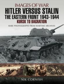 Hitler versus Stalin: The Eastern Front, 1943-1944 : Kursk to Bagration