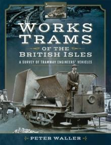 Works Trams of the British Isles : A Survey of Tramway Engineers' Vehicles