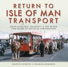 Return to Isle of Man Transport : Manx Electric, Snaefell & the Buses and Trams of Douglas Corporation