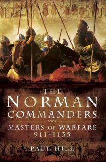 The Norman Commanders : Masters of Warfare, 911-1135