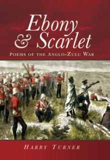 Ebony & Scarlet : Poems of the Anglo-Zulu War