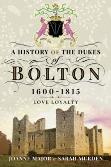 A History of the Dukes of Bolton, 1600-1815 : Love Loyalty