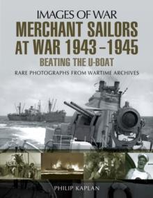 Merchant Sailors at War, 1943-1945 : Beating the U-Boat