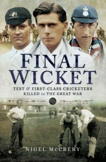 Final Wicket : Test and First Class Cricketers Killed in the Great War