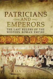 Patricians and Emperors : The Last Rulers of the Western Roman Empire