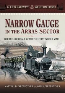 Narrow Gauge in the Arras Sector : Before, During & After the First World War