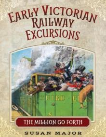 Early Victorian Railway Excursions : The Million Go Forth