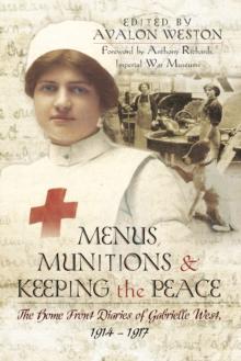 Menus, Munitions & Keeping the Peace : The Home Front Diaries of Gabrielle West 1914-1917