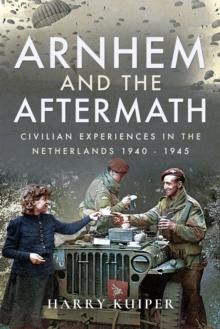 Arnhem and the Aftermath : Civilian Experiences in the Netherlands 1940-1945