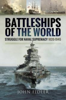 Battleships of the World : Struggle for Naval Supremacy, 1820-1945