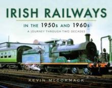 Irish Railways in the 1950s and 1960s : A Journey Through Two Decades