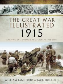 The Great War Illustrated - 1915 : Archive and Colour Photographs of WWI