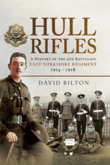 Hull Rifles : A History of the 4th Battalion East Yorkshire Regiment, 1914-1918