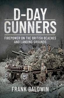 D-Day Gunners : Firepower on the British Beaches and Landing Grounds