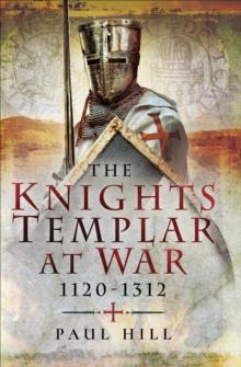 The Knights Templar at War, 1120-1312