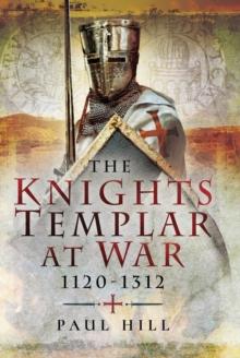 The Knights Templar at War, 1120-1312