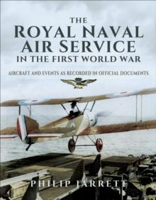 The Royal Naval Air Service in the First World War : Aircraft and Events as Recorded in Official Documents