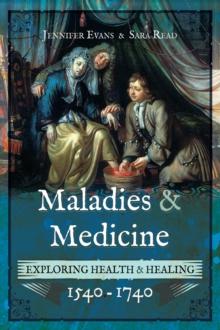 Maladies & Medicine : Exploring Health & Healing, 1540-1740