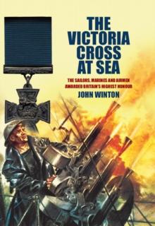 The Victoria Cross at Sea : The Sailors, Marines and Airmen Awarded Britain's Highest Honour