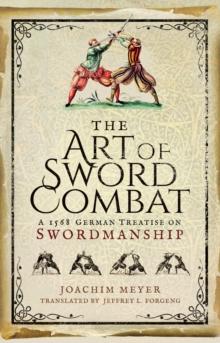 The Art of Sword Combat : A 1568 German Treatise on Swordmanship