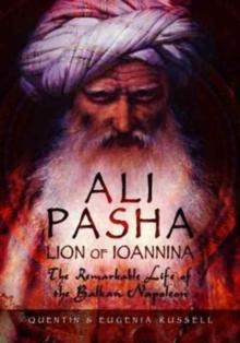 Ali Pasha, Lion of Ioannina : The Remarkable Life of the Balkan Napoleon'