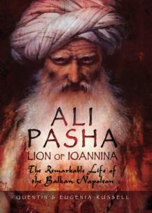 Ali Pasha, Lion of Ioannina : The Remarkable Life of the Balkan Napoleon