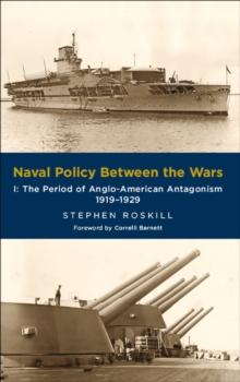 Naval Policy Between the Wars, Volume I : The Period of Anglo-American Antagonism, 1919-1929