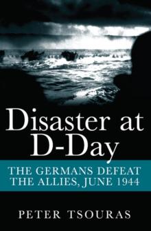 Disaster at D-Day : The Germans Defeat the Allies, June 1944