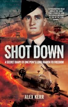 Shot Down : The Secret Diary of One POW's Long March to Freedom