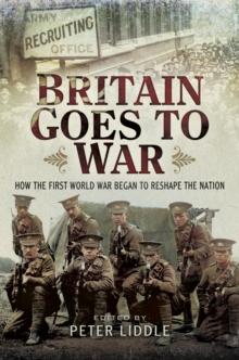 Britain Goes to War : How the First World War Began to Reshape the Nation