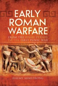 Early Roman Warfare : From the Regal Period to the First Punic War