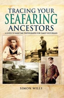 Tracing Your Seafaring Ancestors : A Guide to Maritime Photographs for Family Historians