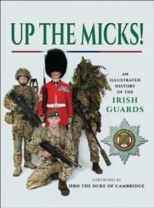 Up the Micks! : An Illustrated History of the Irish Guards