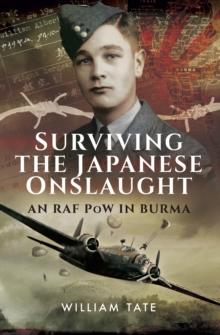 Surviving the Japanese Onslaught : An RAF PoW in Burma