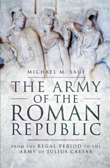 The Army of the Roman Republic : From the Regal Period to the Army of Julius Caesar