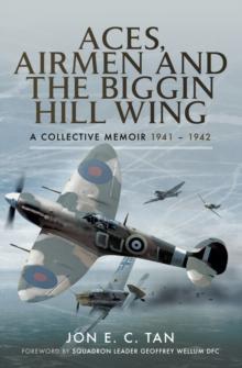 Aces, Airmen and The Biggin Hill Wing : A Collective Memoir, 1941-1942