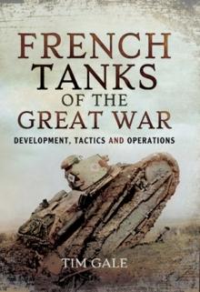 French Tanks of the Great War : Development, Tactics and Operations