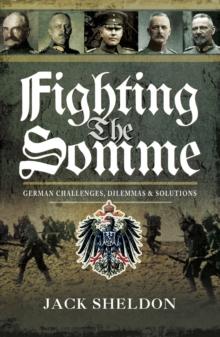 Fighting the Somme : German Challenges, Dilemmas and Solutions