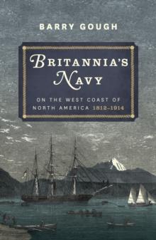 Britannia's Navy on the West Coast of North America, 1812-1914