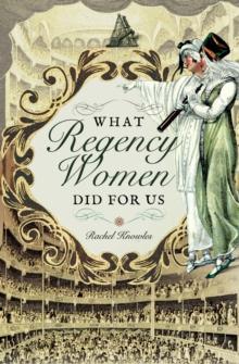 What Regency Women Did For Us